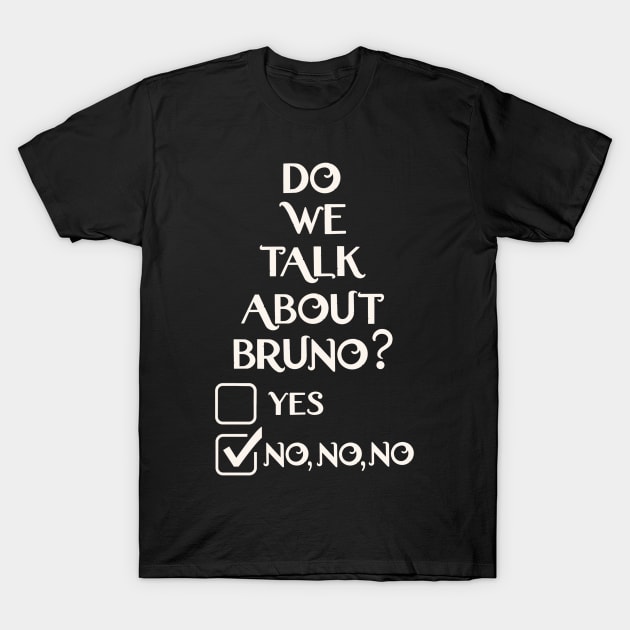 We don't talk about Bruno do we… no no no T-Shirt by EnglishGent